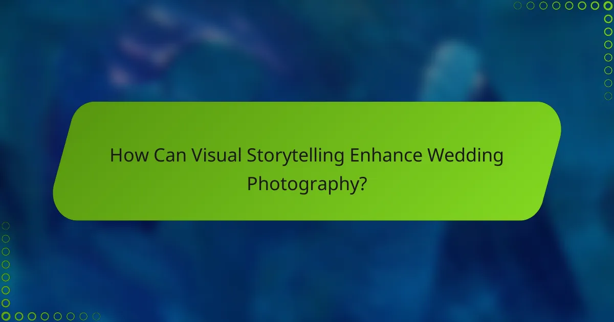 How Can Visual Storytelling Enhance Wedding Photography?