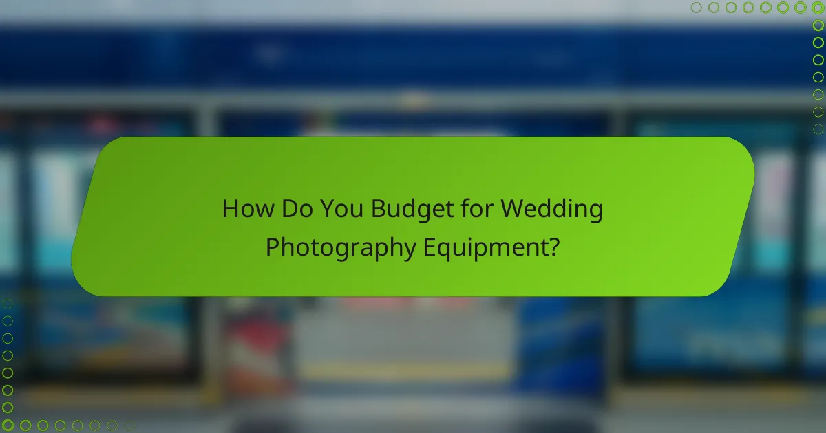 How Do You Budget for Wedding Photography Equipment?
