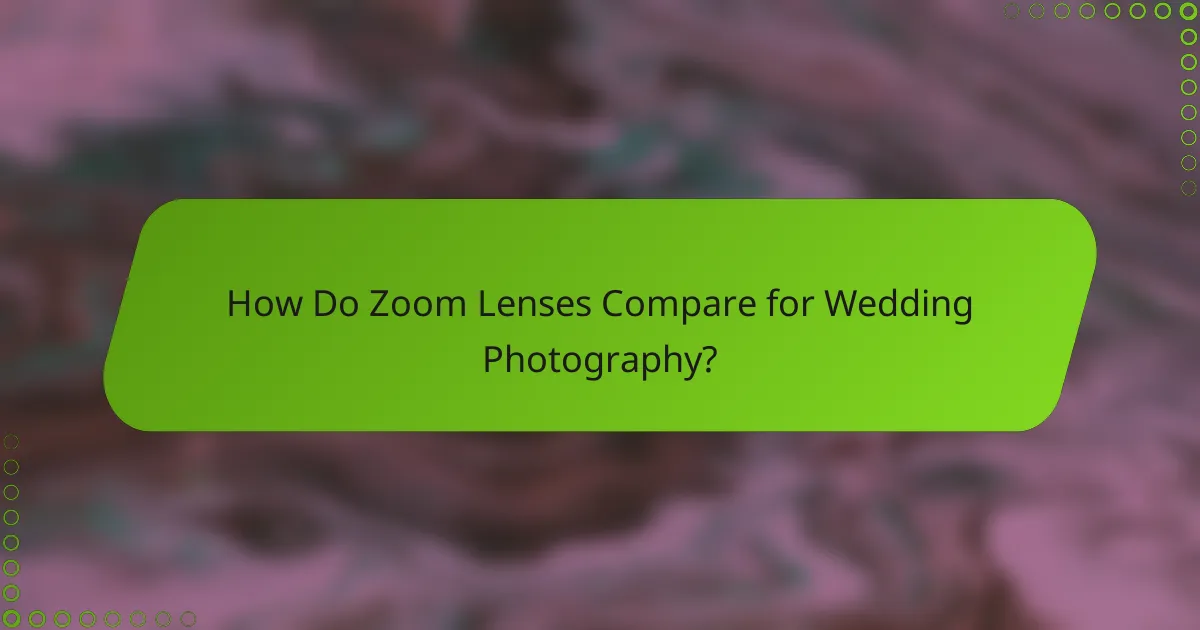 How Do Zoom Lenses Compare for Wedding Photography?