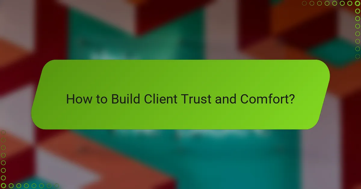 How to Build Client Trust and Comfort?