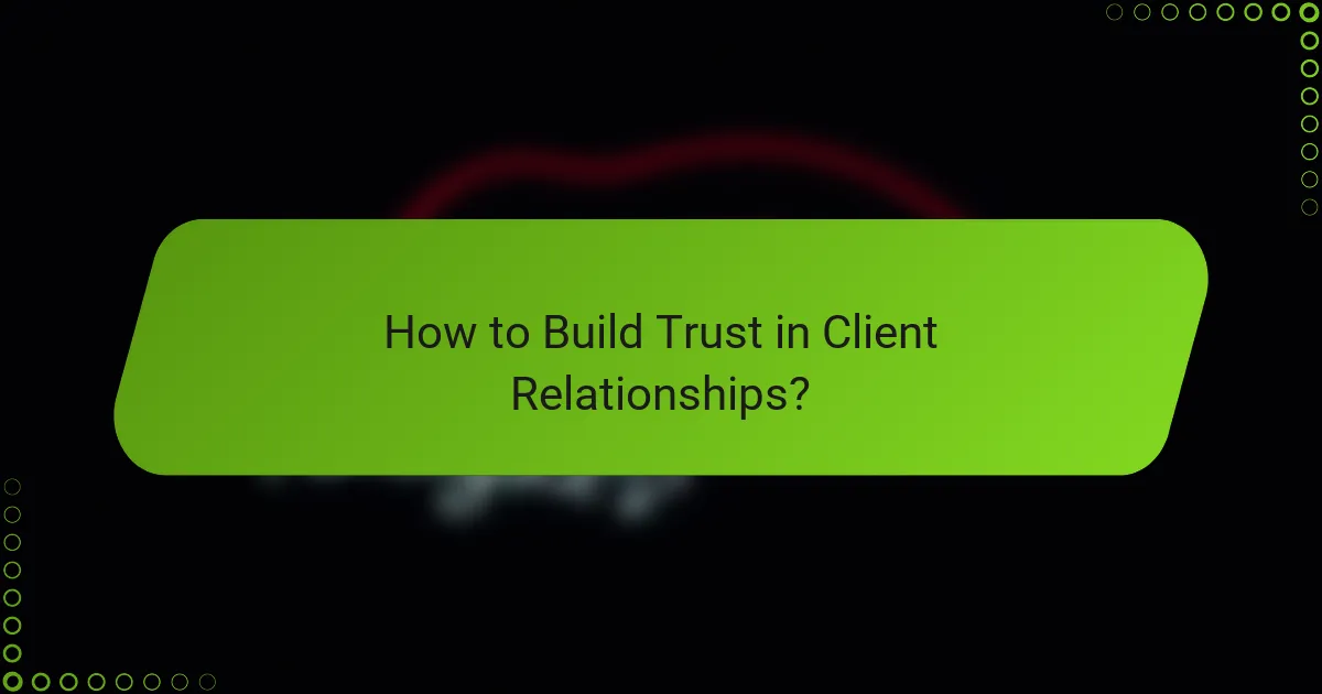 How to Build Trust in Client Relationships?
