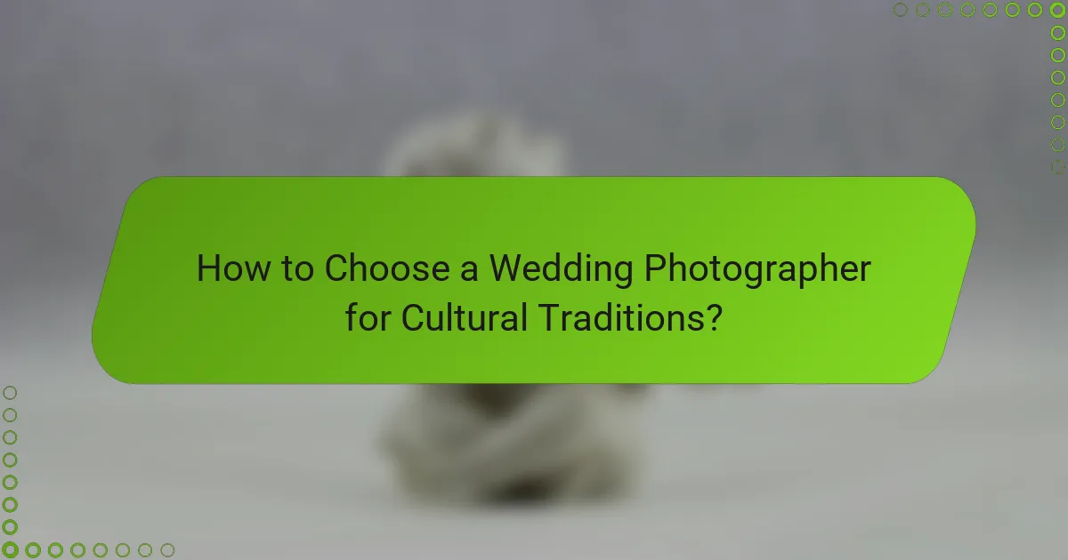 How to Choose a Wedding Photographer for Cultural Traditions?
