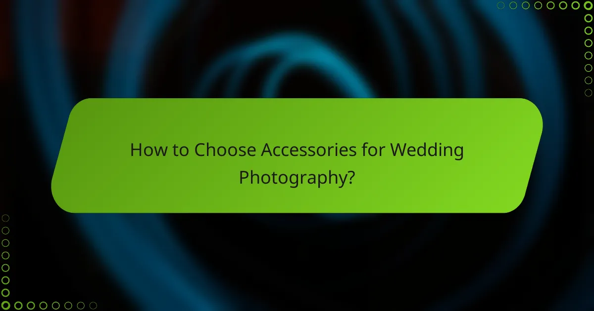How to Choose Accessories for Wedding Photography?