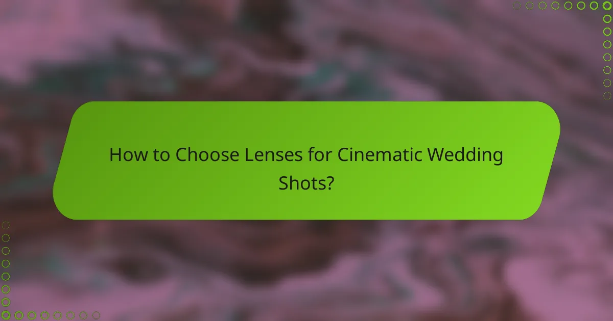 How to Choose Lenses for Cinematic Wedding Shots?
