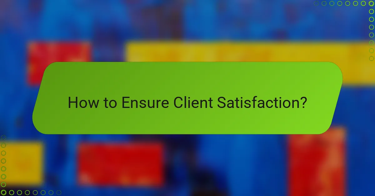 How to Ensure Client Satisfaction?