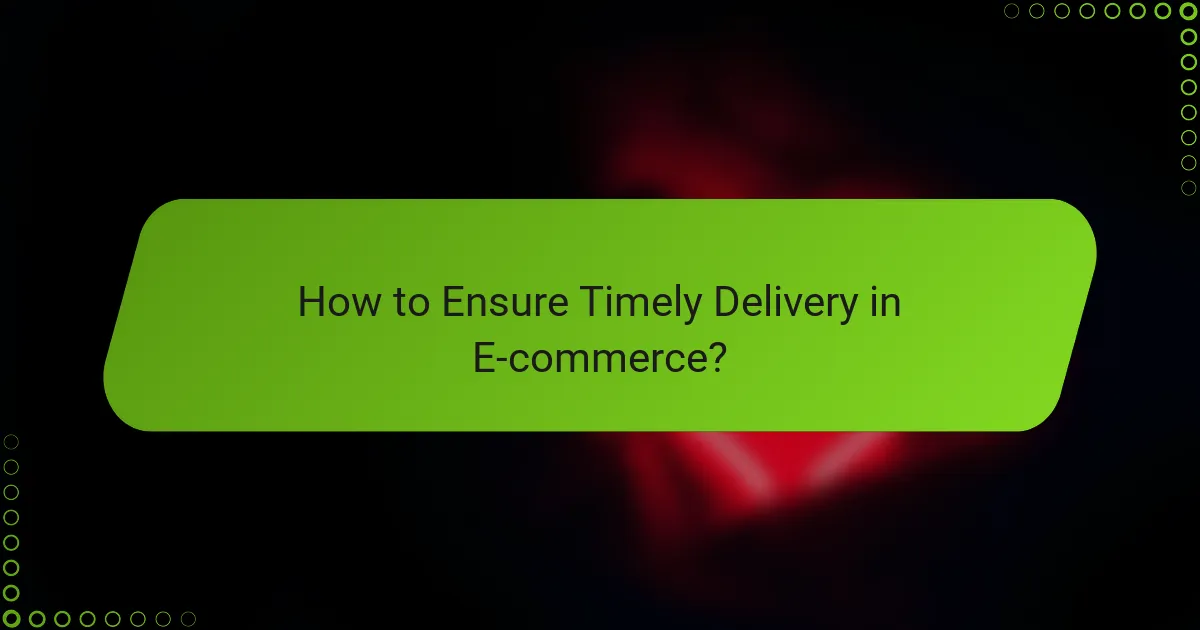 How to Ensure Timely Delivery in E-commerce?