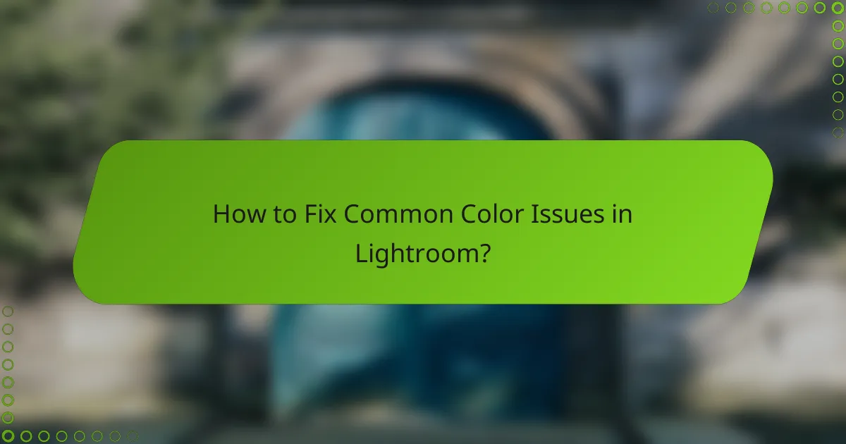 How to Fix Common Color Issues in Lightroom?