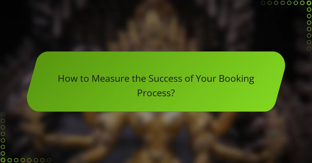How to Measure the Success of Your Booking Process?