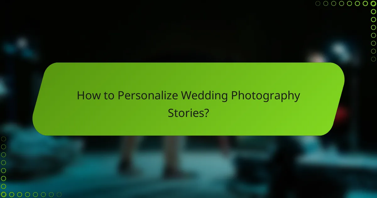 How to Personalize Wedding Photography Stories?