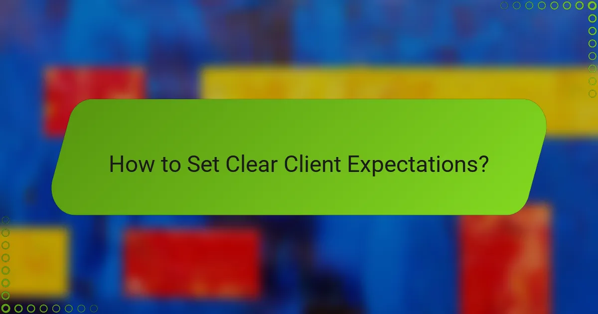 How to Set Clear Client Expectations?