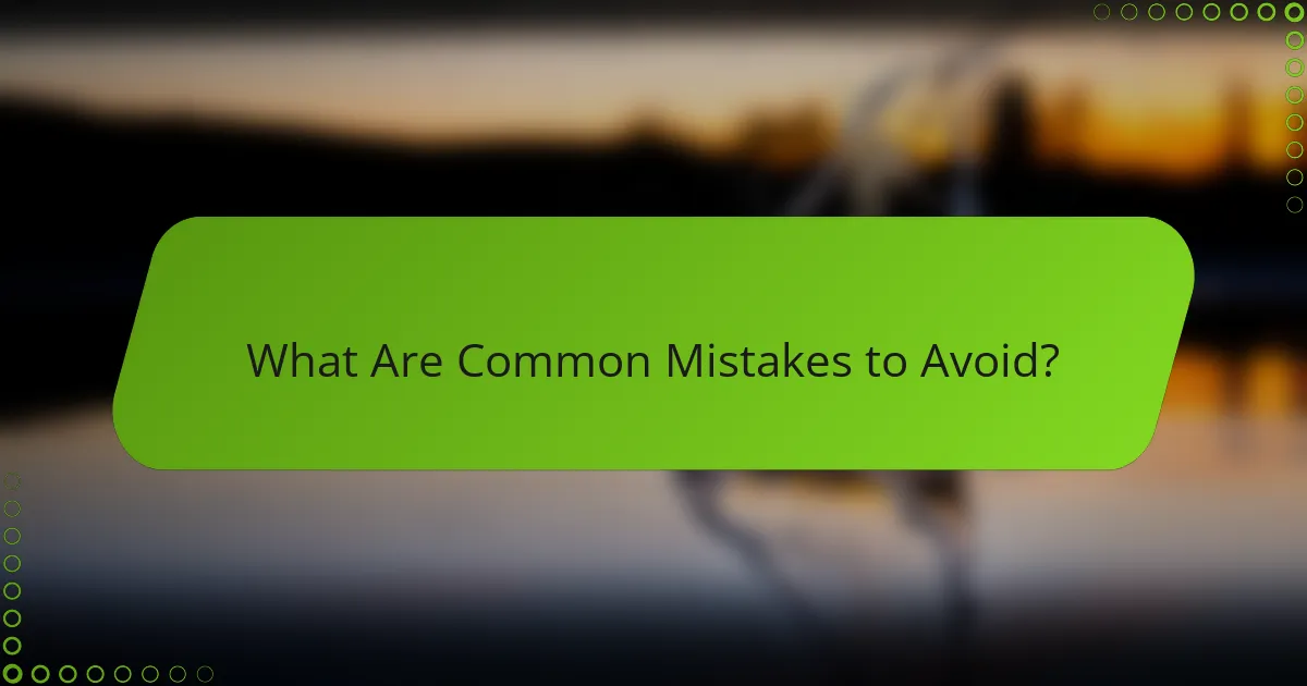 What Are Common Mistakes to Avoid?