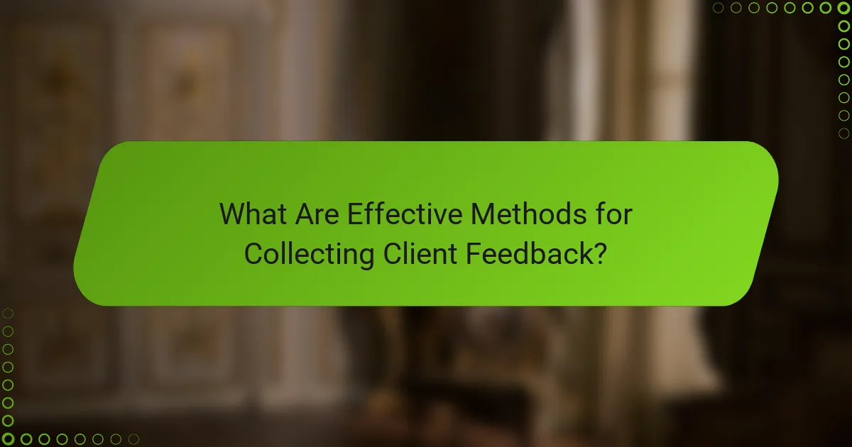What Are Effective Methods for Collecting Client Feedback?