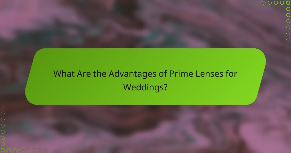 What Are the Advantages of Prime Lenses for Weddings?