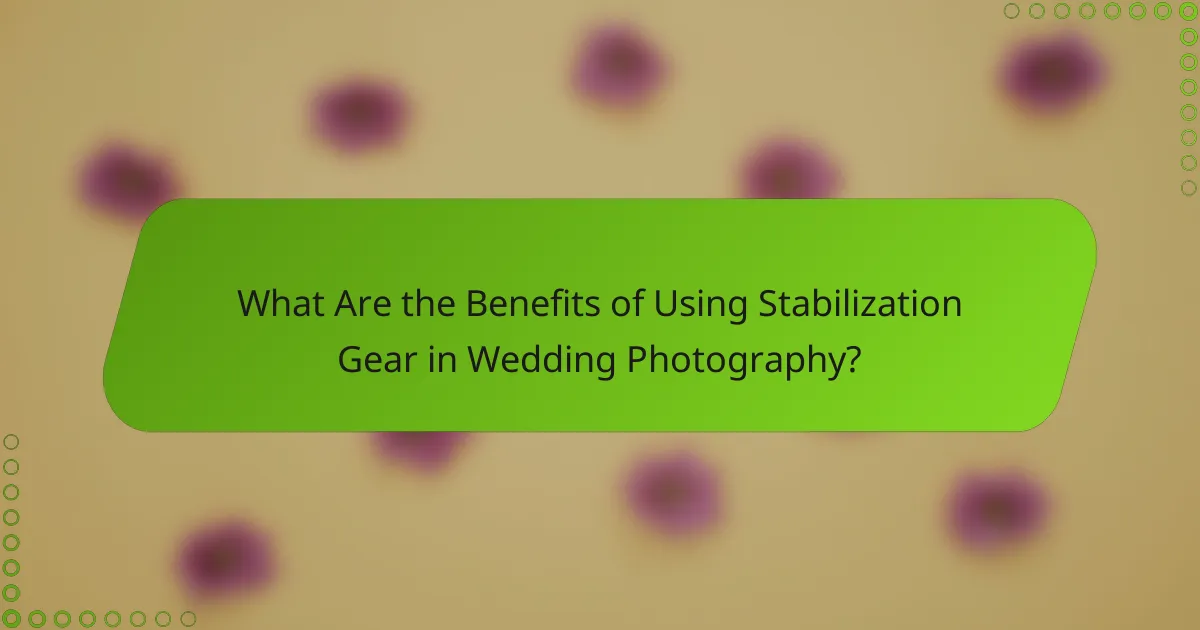 What Are the Benefits of Using Stabilization Gear in Wedding Photography?