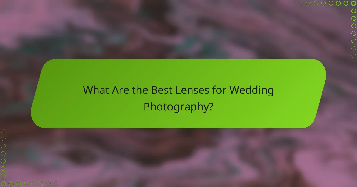 What Are the Best Lenses for Wedding Photography?