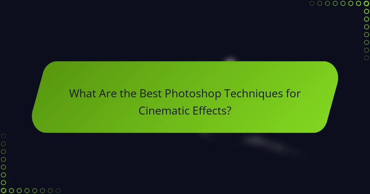 What Are the Best Photoshop Techniques for Cinematic Effects?