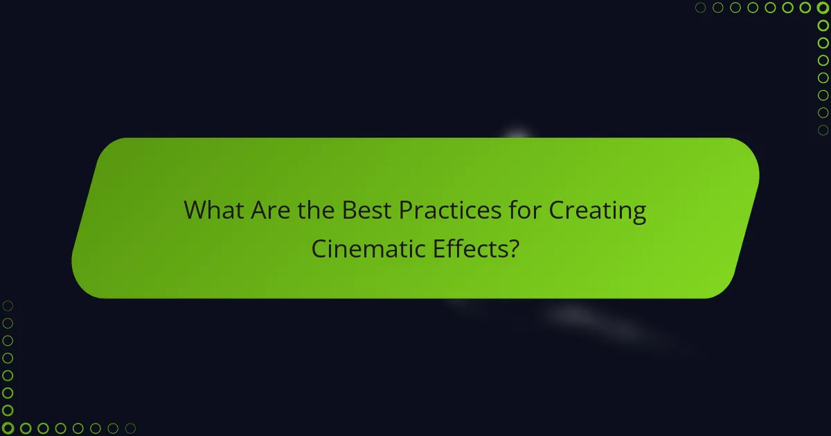 What Are the Best Practices for Creating Cinematic Effects?