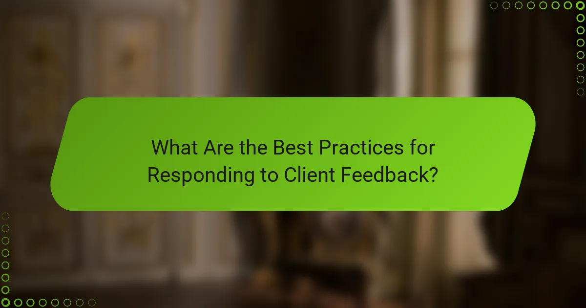 What Are the Best Practices for Responding to Client Feedback?