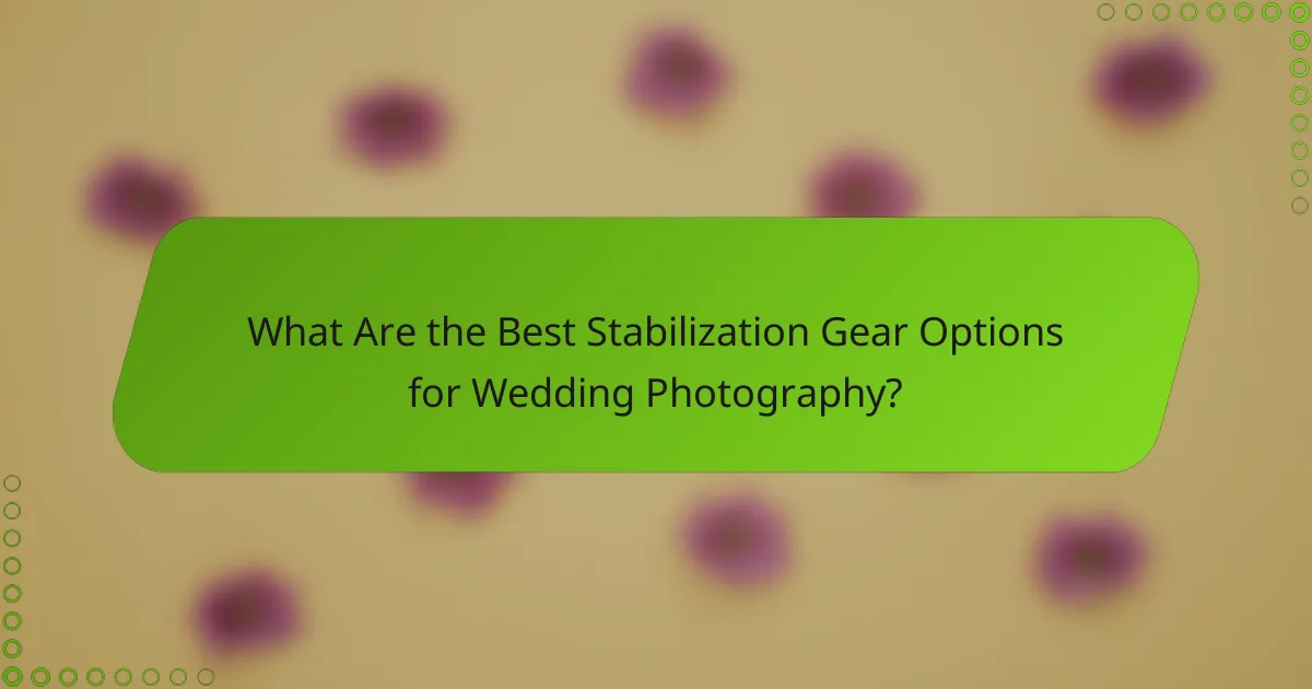 What Are the Best Stabilization Gear Options for Wedding Photography?