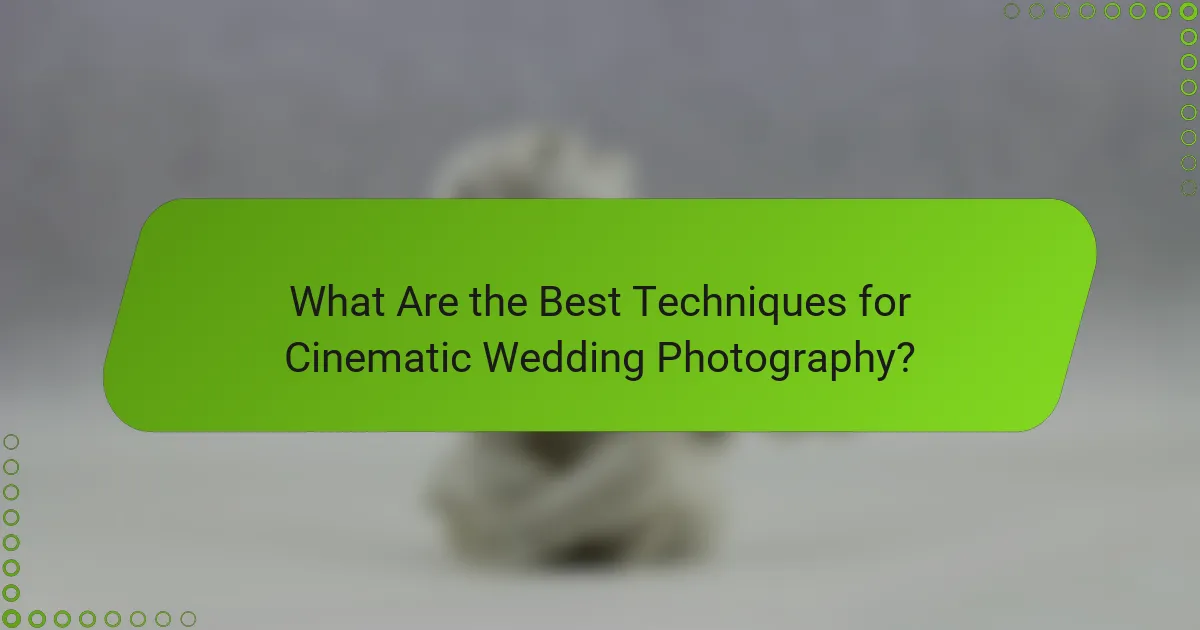 What Are the Best Techniques for Cinematic Wedding Photography?