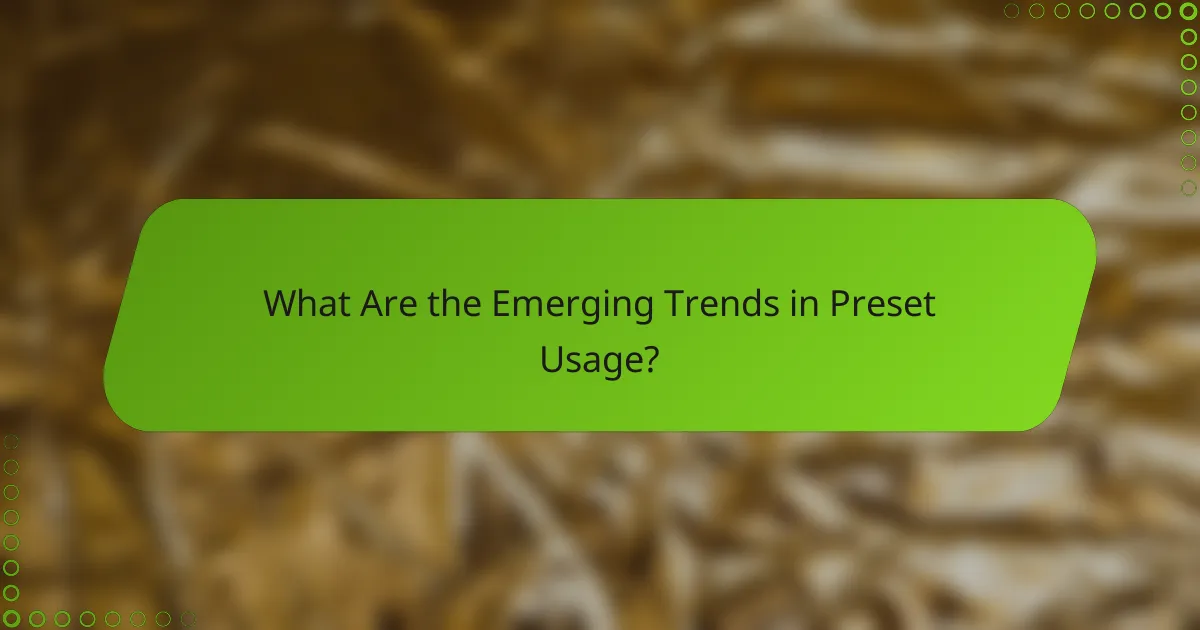 What Are the Emerging Trends in Preset Usage?