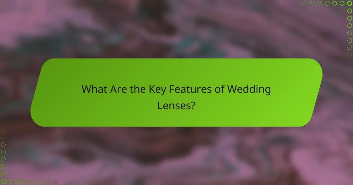 What Are the Key Features of Wedding Lenses?