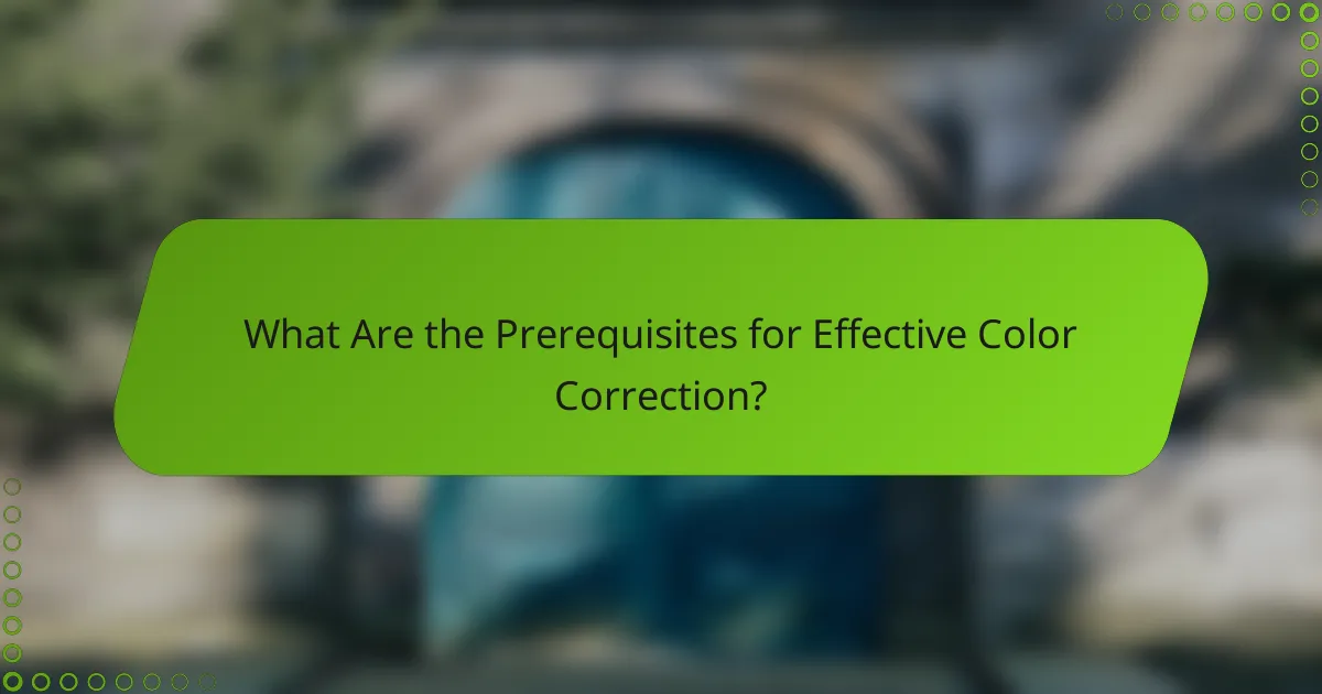 What Are the Prerequisites for Effective Color Correction?