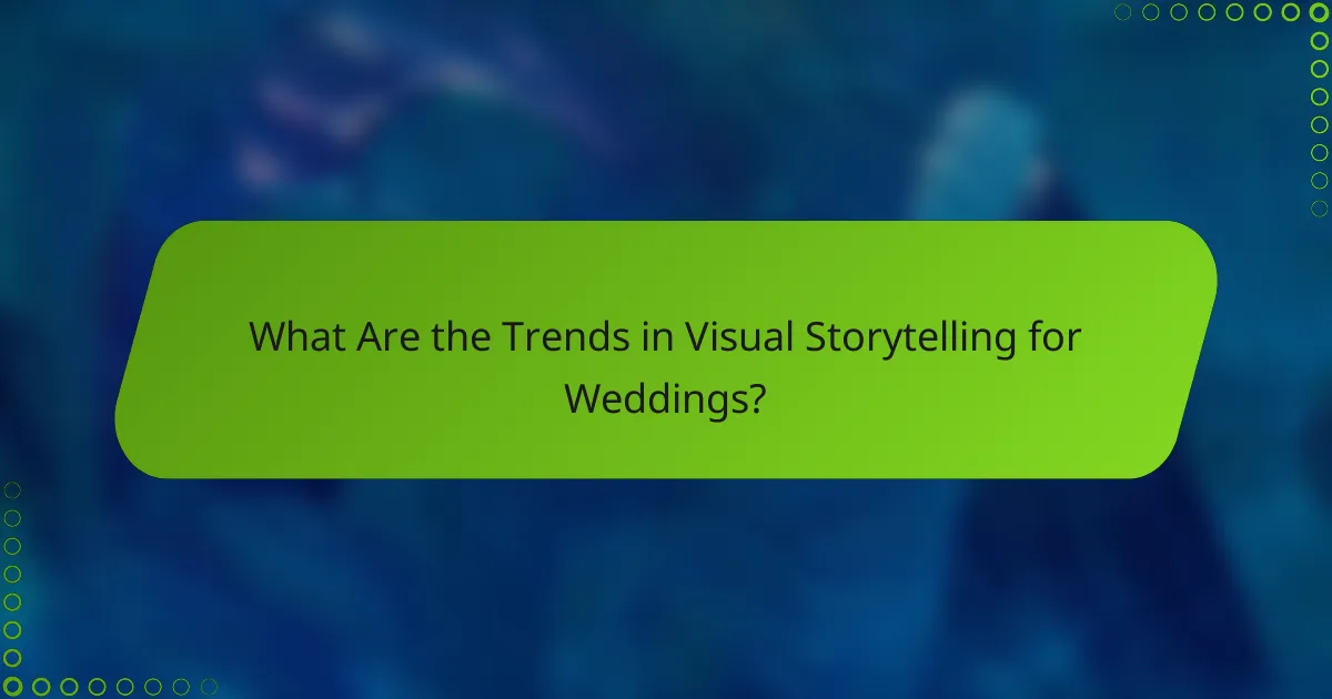 What Are the Trends in Visual Storytelling for Weddings?