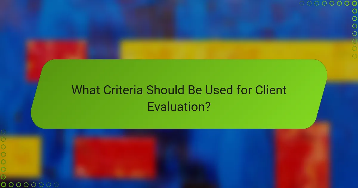 What Criteria Should Be Used for Client Evaluation?