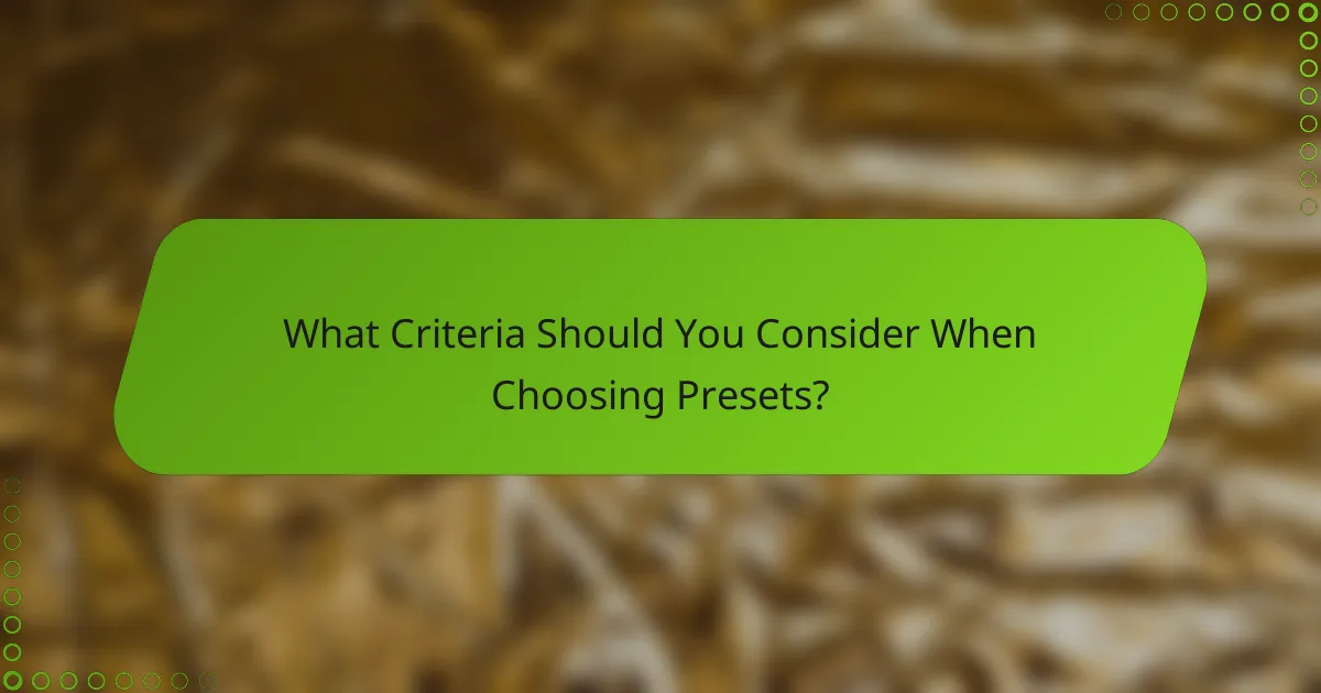 What Criteria Should You Consider When Choosing Presets?