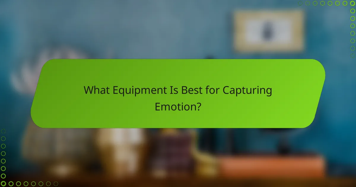 What Equipment Is Best for Capturing Emotion?