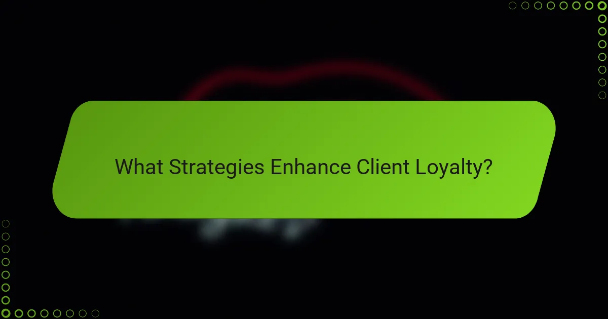 What Strategies Enhance Client Loyalty?