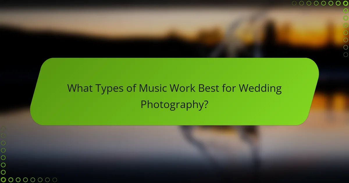 What Types of Music Work Best for Wedding Photography?