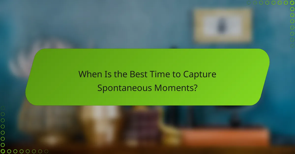 When Is the Best Time to Capture Spontaneous Moments?