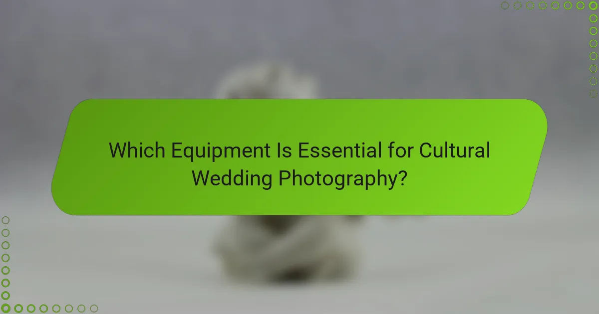 Which Equipment Is Essential for Cultural Wedding Photography?