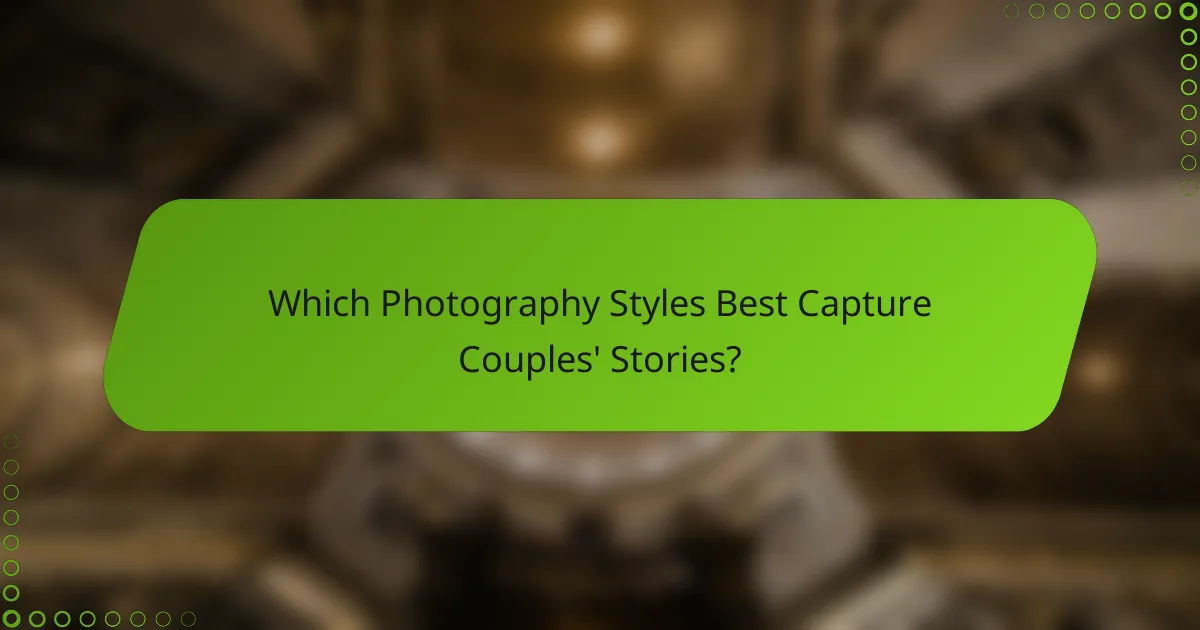 Which Photography Styles Best Capture Couples' Stories?